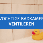 Vochtige badkamer ventileren