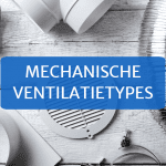 Mechanische ventilatie: alle ventilatietypes